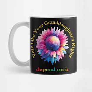 Vote Like Your Granddaughter's Rights Depend on It Mug